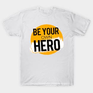 Be Your Own Super Hero T-Shirt